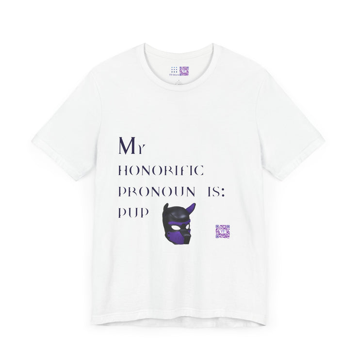 My Honorific Pronoun Is Pup Shirt, Fun Pronoun T-Shirt, Gender Identity Tee, Unique Pronoun Design, LGBTQIA+ Support Shirt