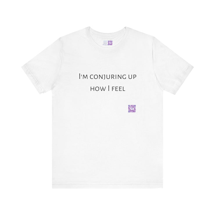 I'm Conjuring Up How I Feel T-Shirt Funny Quote Tee Present Idea Humor Graphic T-Shirt