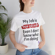 Funny Top Secret Job T-Shirt, Humorous Work Quote Tee, Novelty Joke Shirt, Office Humor Top Secret Job Tee, Fun Gift For Coworkers