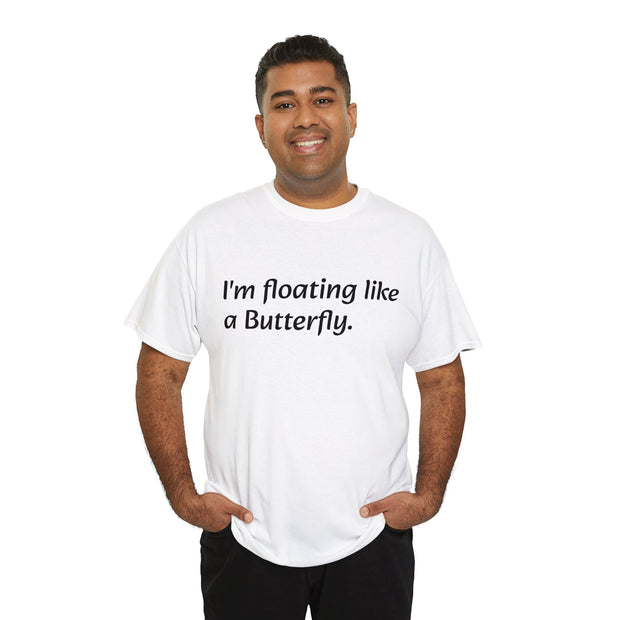 I'm floating Like a Butterfly. Unisex T-Shirt