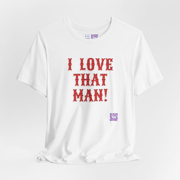 I Love That Man T-Shirt, Retro Font T-Shirt for Couples, Funny Valentine's Day Present, Casual Statement Tee, Bold Text Shirt