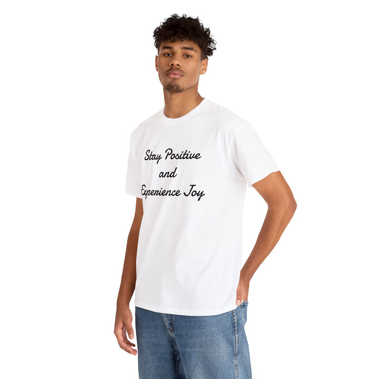 Stay Positive and Experience Joy! Unisex T-Shirt