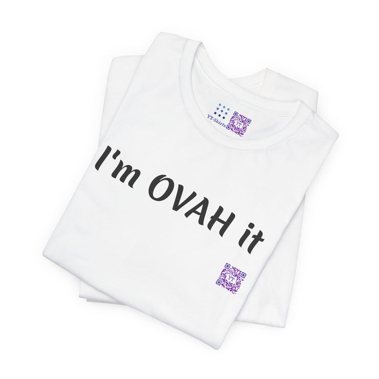 I'm OVAH it funny T-shirt, Trendy casual wear, Stylish novelty shirt, Sassy statement clothing