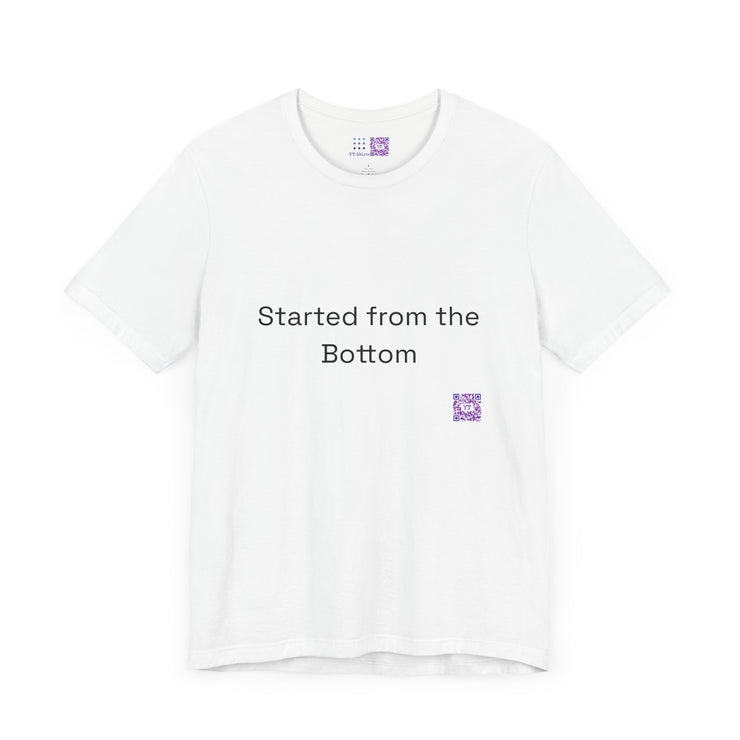 Started from the Bottom T-shirt, Motivational Quote T-shirt, Inspirational Tee, Unisex Graphic Shirt, Funny Graphic Tee