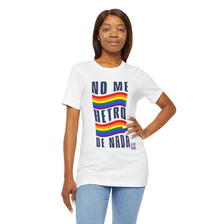 NO ME HETRO DE NADA Pride T-Shirt, LGBTQ Rainbow Graphic Tee, Equality Statement Shirt, Unique Present Idea, Custom Graphic Print Tee