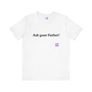 Ask Your Father Funny T-Shirt, Dad Joke Shirt, Casual Graphic Tee, Fun and Quirky Quote, Unique Present Idea, Trendy Unisex Top