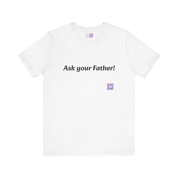 Ask Your Father Funny T-Shirt, Dad Joke Shirt, Casual Graphic Tee, Fun and Quirky Quote, Unique Present Idea, Trendy Unisex Top