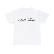 Just Mom. Unisex T-Shirt