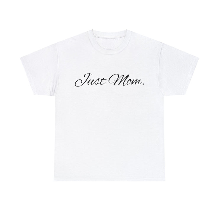 Just Mom. Unisex T-Shirt