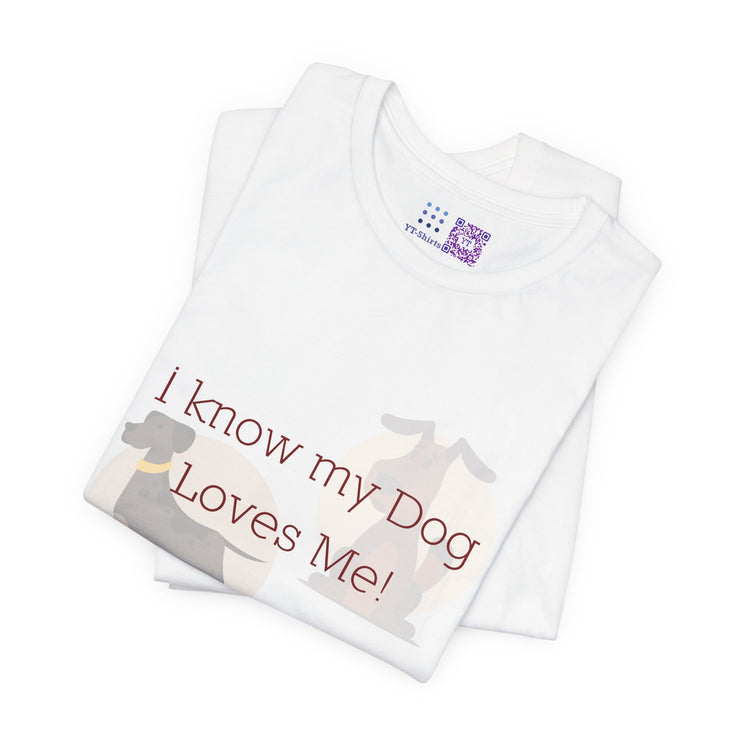 I know my dog loves me shirt, cute dog lovers t-shirt, funny dog meme tee, pet owner graphic top, dog lover present