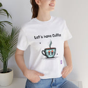 Let's Have Coffee Graphic Tee, Cute Coffee Cup Illustration T-Shirt, Fun Coffee Lover Shirt, Cozy Morning Apparel