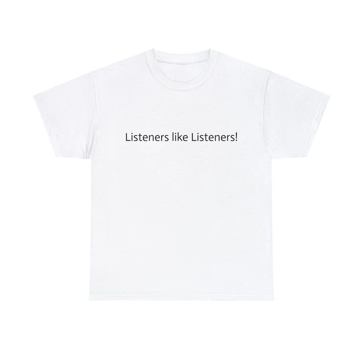 Listeners like Listeners! Unisex T-Shirt