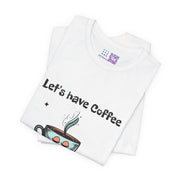 Let's Have Coffee Graphic Tee, Cute Coffee Cup Illustration T-Shirt, Fun Coffee Lover Shirt, Cozy Morning Apparel