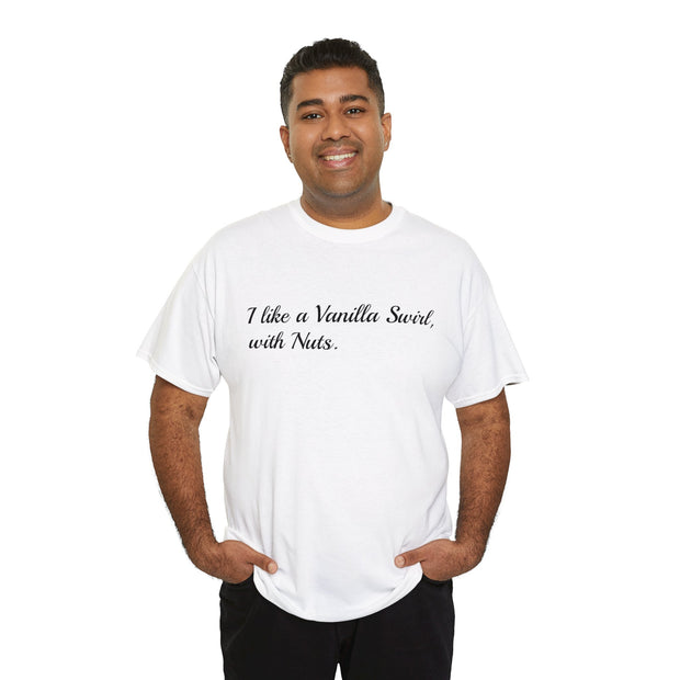 I like a Vanilla Swirl, with Nuts Unisex T-Shirt