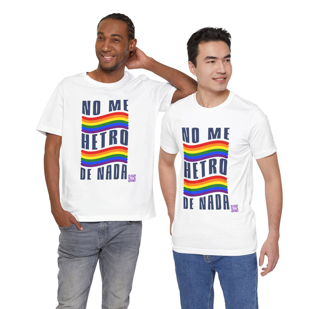 NO ME HETRO DE NADA Pride T-Shirt, LGBTQ Rainbow Graphic Tee, Equality Statement Shirt, Unique Present Idea, Custom Graphic Print Tee