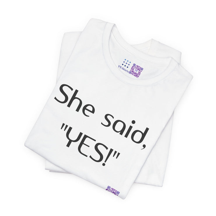 She Said YES T-Shirt Proposal Announcement Tee Engagement Present Celebration Apparel Couple Matching Shirt Funny Quote