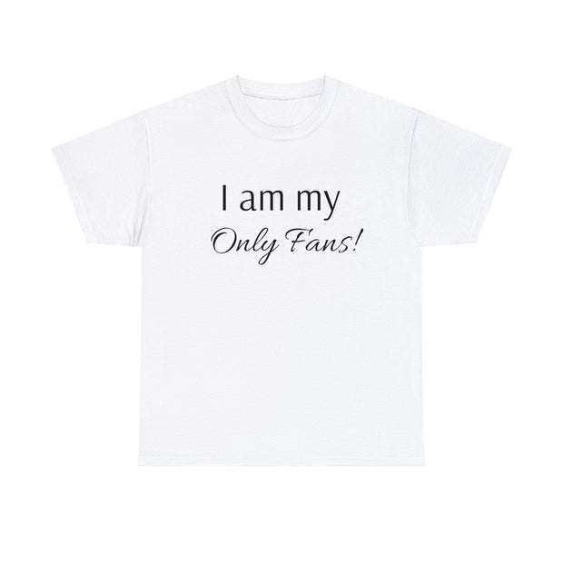 I am my Only Fans! Unisex T-Shirt