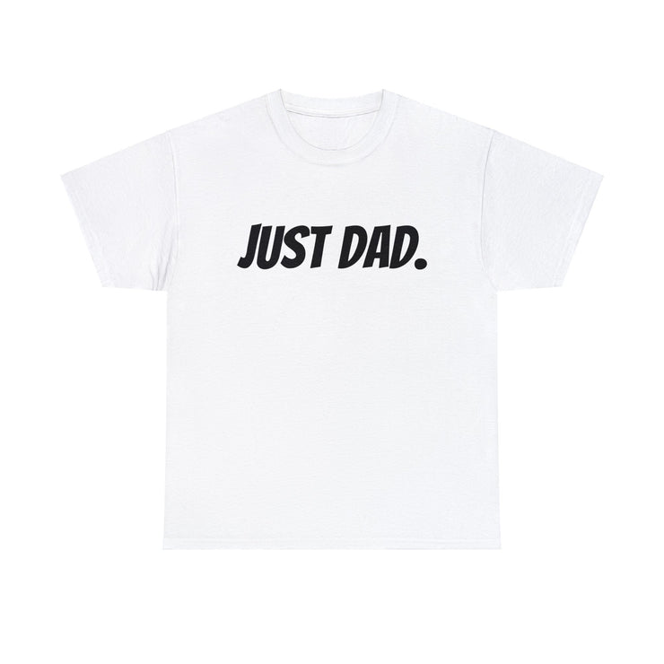 Just Dad. Unisex T-Shirt