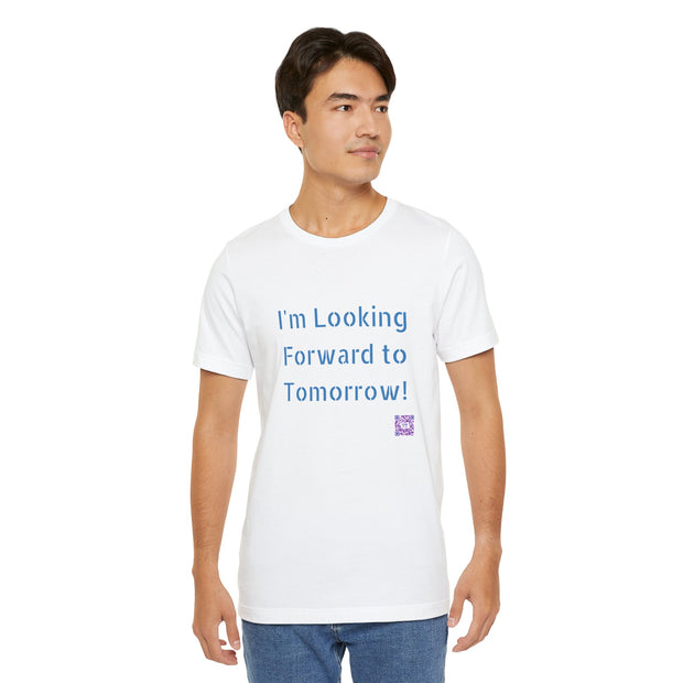 Inspirational Graphic T-Shirt, Looking Forward to Tomorrow Tee, Positive Quote Shirt, Motivational T-Shirt