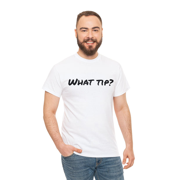 What tip? Unisex T-Shirt