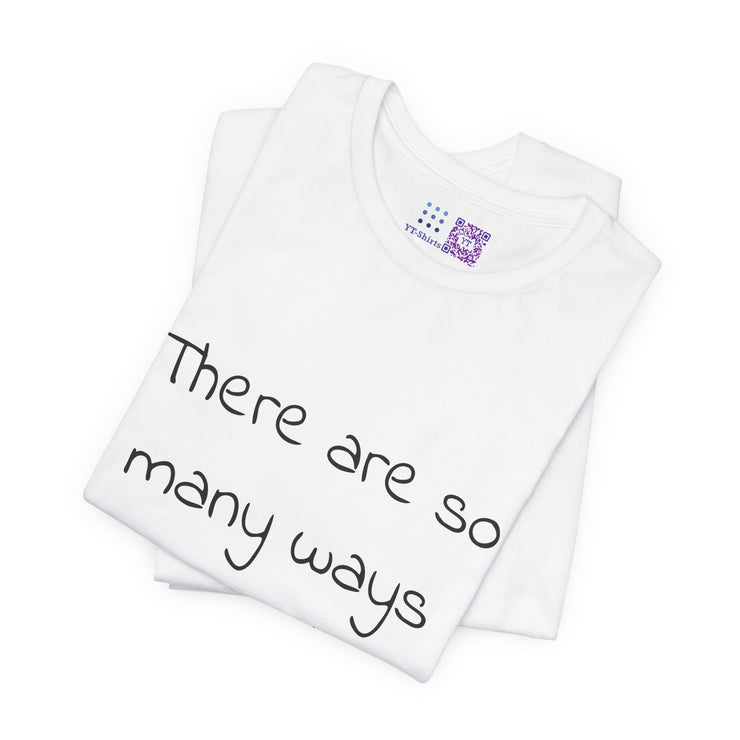 So Many Ways to get an Answer. Motivational T-Shirt, Inspirational Quote Shirt, Positive Thinking T-Shirt, Encouraging Words Tee