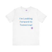 Inspirational Graphic T-Shirt, Looking Forward to Tomorrow Tee, Positive Quote Shirt, Motivational T-Shirt