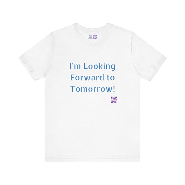 Inspirational Graphic T-Shirt, Looking Forward to Tomorrow Tee, Positive Quote Shirt, Motivational T-Shirt