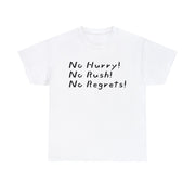 No Hurry No Rush No Regrets Unisex T-Shirt