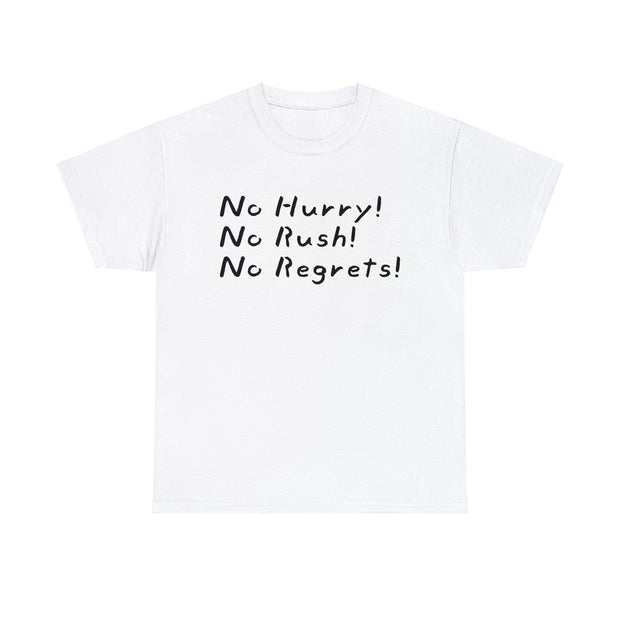 No Hurry No Rush No Regrets Unisex T-Shirt