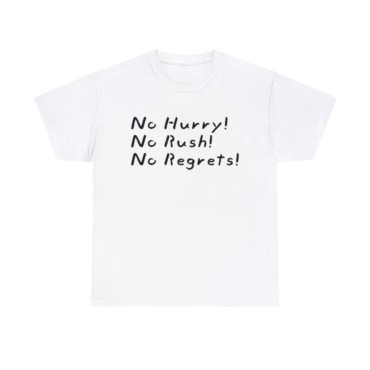 No Hurry No Rush No Regrets Unisex T-Shirt