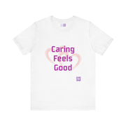 Comfort Tee Featuring Caring Feels Good Slogan, Cute Heart Graphic T-Shirt, Thoughtful Gift for Friends and Family