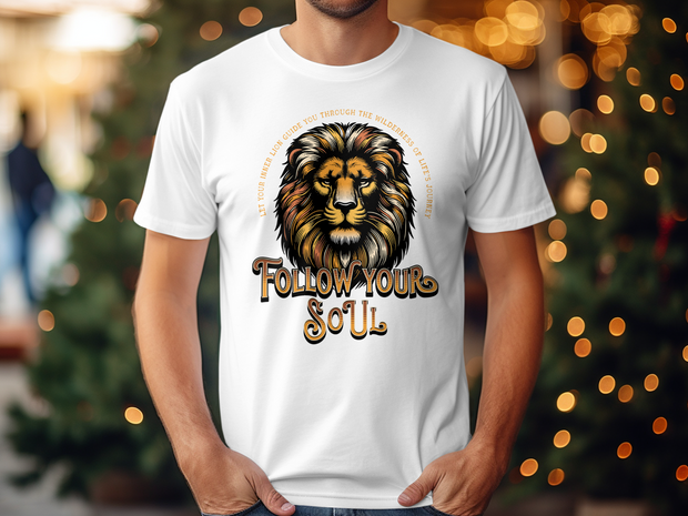 Follow Your Soul Lion T-Shirt, Motivational Quote Graphic Tee, Inspirational Animal Print, Empower Your Spirit, Unisex Casual Shirt