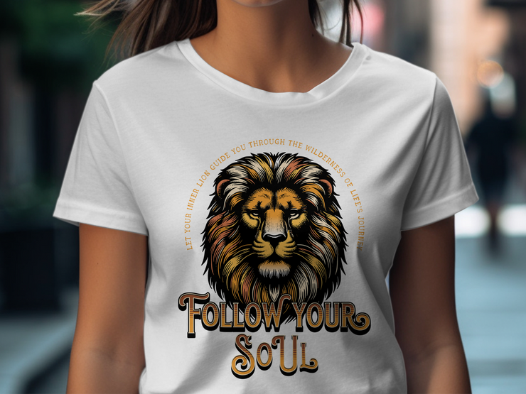 Follow Your Soul Lion T-Shirt, Motivational Quote Graphic Tee, Inspirational Animal Print, Empower Your Spirit, Unisex Casual Shirt