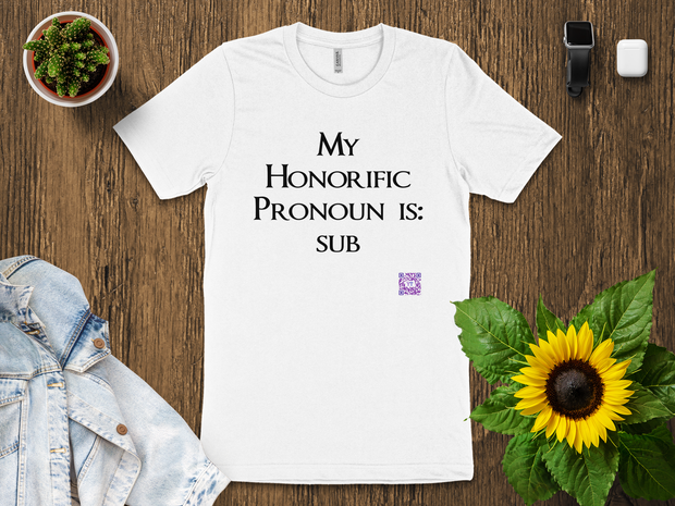 My Honorific Pronoun is sub Funny T-Shirt Unisex Graphic Tee Present for Friends Novelty Humorous Statement Shirt