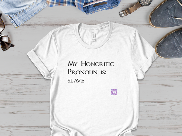 Funny Quote T-Shirt, My Honorific Pronoun is Slave Shirt, Unique Tee for Fun