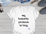 Funny Honorific Pronoun Shirt, Boy Pronoun T-Shirt, Gender Identity Tee, LGBTQ+ Pride Shirt, Humorous Pronoun Tee, Inclusive T-Shirt