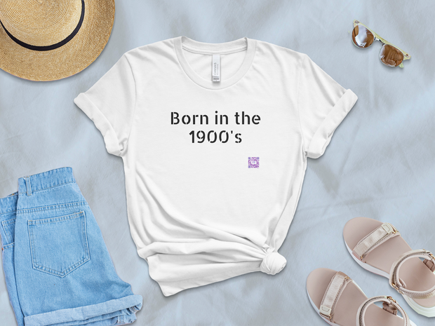 Born in the 1900's - Birthday TShirt - Before 2000 - Unisex t-shirt