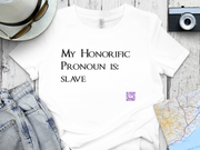 Funny Quote T-Shirt, My Honorific Pronoun is Slave Shirt, Unique Tee for Fun