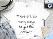 So Many Ways to get an Answer. Motivational T-Shirt, Inspirational Quote Shirt, Positive Thinking T-Shirt, Encouraging Words Tee