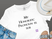 My Honorific Pronoun is sub Funny T-Shirt Unisex Graphic Tee Present for Friends Novelty Humorous Statement Shirt