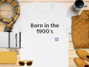 Born in the 1900's - Birthday TShirt - Before 2000 - Unisex t-shirt