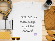 So Many Ways to get an Answer. Motivational T-Shirt, Inspirational Quote Shirt, Positive Thinking T-Shirt, Encouraging Words Tee