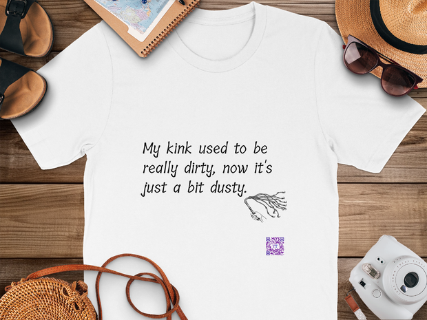 Funny Quote T-Shirt My Kink Used To Be Really Dirty Now Just Dusty T-Shirt Novelty Tee Humorous Graphic Tee Unique Present Shirt