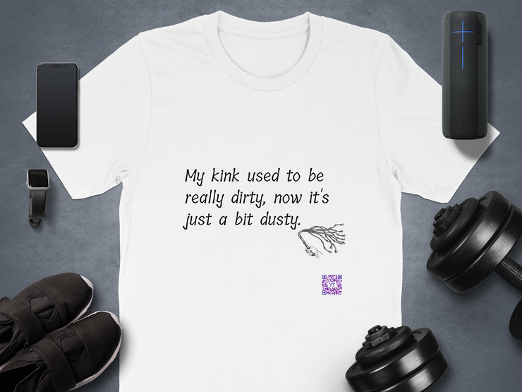 Funny Quote T-Shirt My Kink Used To Be Really Dirty Now Just Dusty T-Shirt Novelty Tee Humorous Graphic Tee Unique Present Shirt