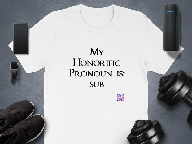 My Honorific Pronoun is sub Funny T-Shirt Unisex Graphic Tee Present for Friends Novelty Humorous Statement Shirt