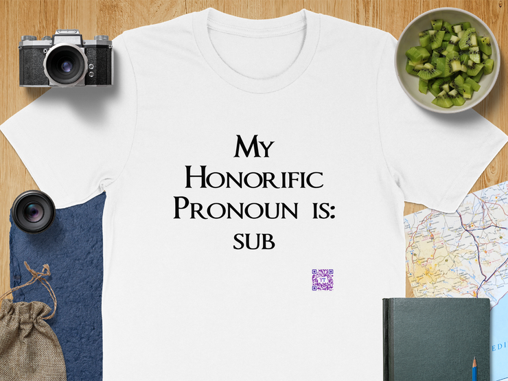 My Honorific Pronoun is sub Funny T-Shirt Unisex Graphic Tee Present for Friends Novelty Humorous Statement Shirt