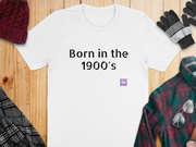 Born in the 1900's - Birthday TShirt - Before 2000 - Unisex t-shirt