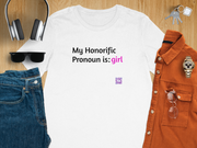 My Honorific Pronoun is girl T-shirt, Inclusive Statement Tee, Pronoun Affirmation, Empowering Graphic Tee, LGBTQ+ Shirt