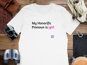 My Honorific Pronoun is girl T-shirt, Inclusive Statement Tee, Pronoun Affirmation, Empowering Graphic Tee, LGBTQ+ Shirt