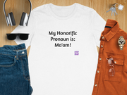 My Honorific Pronoun is Ma'am Funny T-Shirt, Funny Saying T-Shirt, Present for friends family